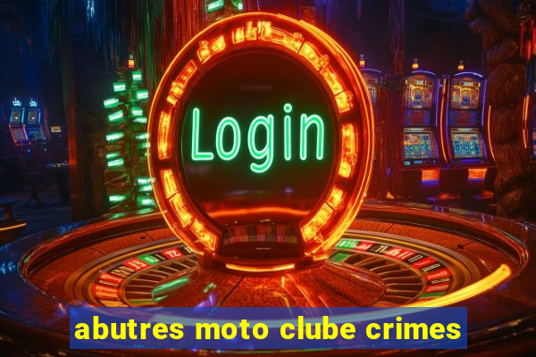 abutres moto clube crimes